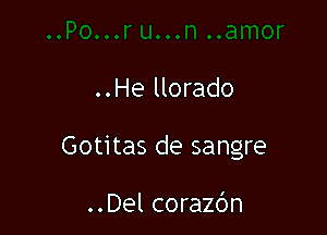 ..He llorado

Gotitas de sangre

..Del corazbn