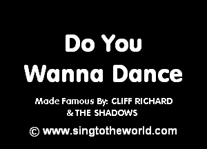 Icy mu

Wanu lance

Made Famous Byz CLIFF RICHARD
81 THE SHADOWS

(z) www.singtotheworld.com