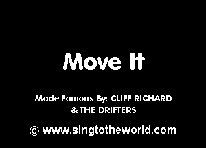 Move lli?

Made Famous Byz CLIFF RICHARD
8g THE Dle-TERS

(Q www.singtotheworld.com