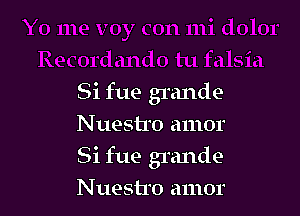 Si fue grande

Nuestro amor
Si fue grande
N uestro amor