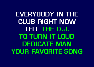 DEDICATE MAN
YOUR FAVORITE SONG
SINGLE LADIES
YOU CAN'T GO WRONG