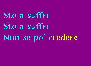 Sto 3 suffri
Sto 3 suffri

Nun 36 p0' credere