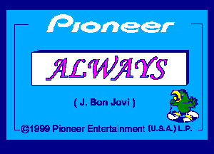 JQLWJqYS I

(J.BonJovi) a9

-Q1999 Pioneer Enlenainment IU.8.A.) L.P.