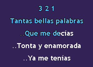 321

Tantas bellas palabras

..Que me decias
..Tonta y enamorada

..Ya me tenias