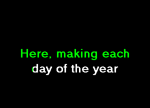 Here, making each
day of the year