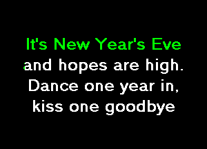 It's New Year's Eve
and hopes are high.

Dance one year in,
kiss one goodbye