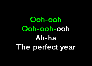 Ooh-ooh
Ooh-ooh-ooh

Ah-ha
The perfect year