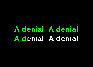 A denial A denial

A denial A denial