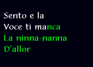 Sento e la
Voce ti manca

La ninna-nanna
D'allor