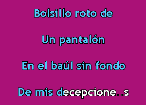 Bolsillo roto de
Un pantalc'm

En el baal sin fondo

De mis decepcione..s