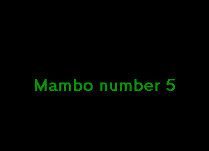 Mambo number 5
