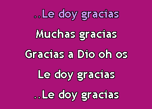 ..Le doy gracias

Muchas gracias
Gracias a Dio oh 05

Le doy gracias

..Le doy gracias