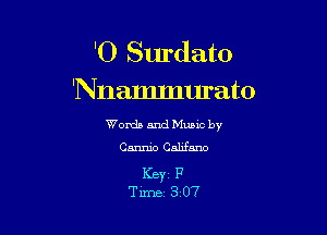 'O Surdato
'Nnammurato

Words and Mums by
Cannio Califano

Keyz F
Time 3 07