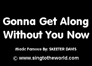 Gonna Ge? Anong

WWhoW You Now

Made Famous Byz SKEETER DAVIS

(Q www.singtotheworld.com