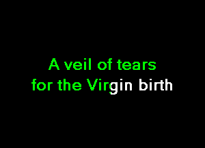 A veil of tea rs

for the Virgin birth