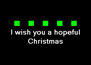 EIEIEIEIEI

I wish you a hopeful
Christmas