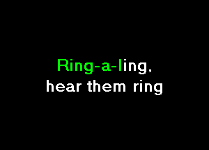 Ring-a-ling,

hear them ring