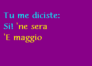 Tu me dicistez
Si! 'ne sera

'E maggio