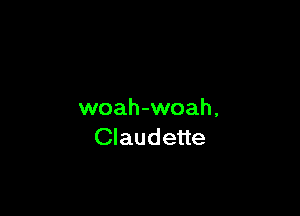 woah-woah,
Claudette