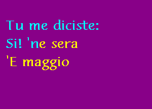 Tu me dicistez
Si! 'ne sera

'E maggio