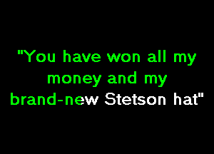 You have won all my

money and my
brand-new Stetson hat