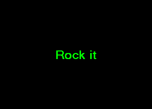 Rock it