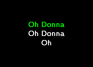 Oh Donna
Oh Donna

Oh