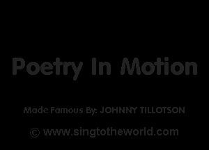 Poeirry m Moirion

Made Famous 83a JOHNNY TILLOTSON

(Q www.singtotheworld.com