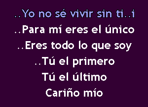 ..Yo no scS. vivir sin ti..i
..Para mi eres el L'Inico
..Eres todo lo que soy

..TL'I el primero
Tu el Ultimo
Carifao mio