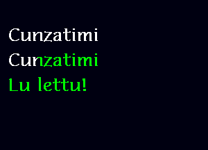 Cunzatimi
Cunzatimi

Lu lettu!