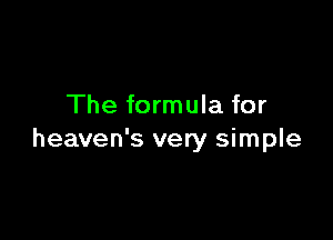 The formula for

heaven's very simple