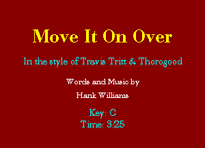 Move It On Over

In the style of Travis Tritt 8 Thorogood

Words and Music by
Hank Williams

ICBYI C
TiIDBI 325