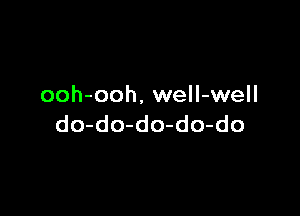 ooh-ooh. well-well

do-do-do-do-do