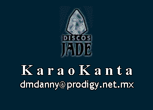 KaraoKanta
dmdannyQJ prodigy.net.mx