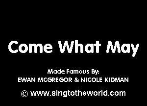 Come Whoa? May

Made Famous Ban
EWAN MCGREGOR 8t NICOLE KIDMAN

(Q www.singtotheworld.com