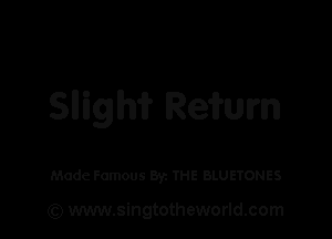 Slligm Remm

Made Famous 871 THE BLUETONES

(Q www.singtotheworld.com
