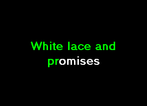 White lace and

promises