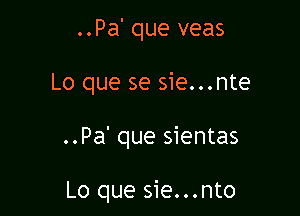 ..Pa' que veas

Lo que se sie...nte

..Pa' que sientas

Lo que sie...nto