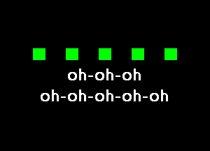 El E1 E1 I3 E1
oh-oh-oh

oh-oh-oh-oh-oh