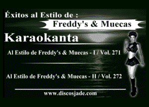 Exitos al Estilo dcz

W

Karaokanta ' 327 295x

Al I'Lstilo dc Freddy's 5c Nluecus - I I Vol. 171 v

,- 5.
AI lTstiln dc Freddyk 6s Muccn - II I Vol. 272 V

x u u .dntosjnduom