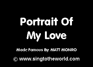 PonW 01?

My Love

Made Famous Byz MATT MONRO

(Q www.singtotheworld.com