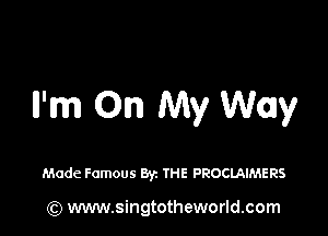 Il'm On My Way

Made Famous By THE PROCLAIMERS

(Q www.singtotheworld.com