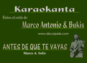 Karaokanta

Ekilrw .11 INITIII I!I'

Marco Antonio 3( Bukis

wwwdvbcuwdu Cum .

ANTES DE aue TE mas 3

Marco A. Solis

igz