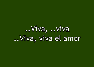 ..Viva, ..viva

..Viva, viva el amor