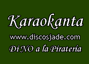 KaraoRJanta

www.discosjade.com
(Di W0 (1 fa ?z'mten'a