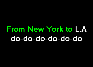 From New York to LA

do-do-do-do-do-do