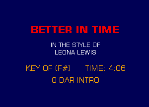 IN THE STYLE 0F
LEONA LEWIS

KEY OF (HM TIME 408
8 BAR INTRO