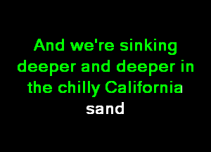 And we're sinking
deeper and deeper in
the chilly California
sand