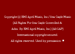 Copyright (0) m1 April Music, 1sz Sea Caylc Music
(All Rights For Sea Caylc Controlled 3c
Adm. By EMI April Music, Inc.) (AS CAP)
Inmn'onsl copyright Banned.

All rights named. Used by pmm'ssion. I