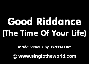 Gcmdl thdance
(The Time Of Your Life)

Made Famous Byz GREEN DAY

(c) www.singtotheworld.com